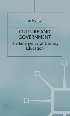 Culture and Government: The Emergence of Literary Education - Ian Hunter - cover