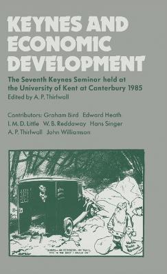 Keynes and Economic Development: The Seventh Keynes Seminar Held at the University of Kent,Canterbury, 1985 - cover