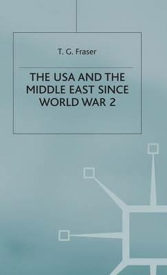 The USA and the Middle East Since World War 2 - T.G. Fraser - cover