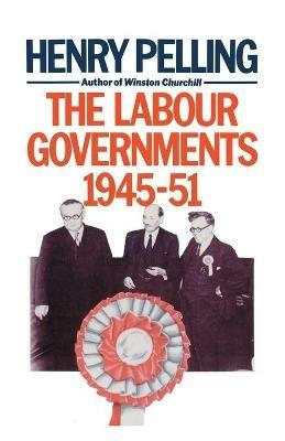 The Labour Governments, 1945-51 - H. Pelling - cover