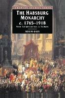 The Habsburg Monarchy c.1765-1918: From Enlightenment to Eclipse - Robin Okey - cover