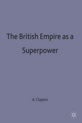 The British Empire as a Superpower - Anthony Clayton - cover