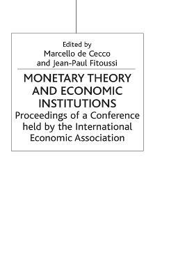 Monetary Theory and Economic Institutions: Proceedings of a Conference held by the International Economic Association at Fiesole, Florence, Italy - cover