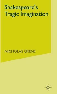Shakespeare's Tragic Imagination - Nicholas Grene - cover