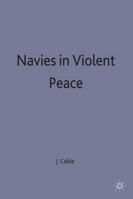 Navies in Violent Peace - James Cable - cover