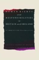 Human Rights and Responsibilities in Britain and Ireland: A Christian Perspective - Sydney D. Bailey - cover