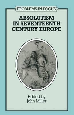Absolutism in Seventeenth-century Europe - John Miller - cover