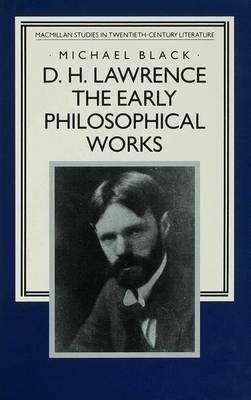 D.H. Lawrence: The Early Philosophical Works: A Commentary - Michael Black - cover