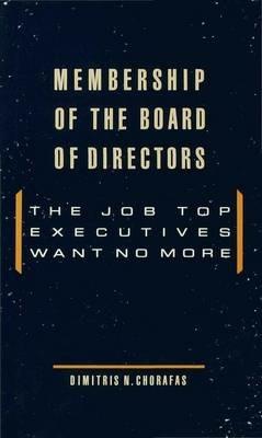 Membership of the Board of Directors: The Job Top Executives Want No More - Dimitris N. Chorafas - cover