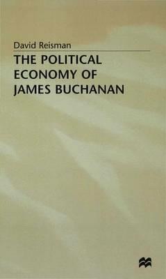 The Political Economy of James Buchanan - David Reisman - cover