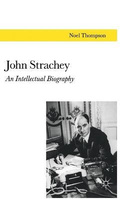 John Strachey: An Intellectual Biography - N. Thompson - cover