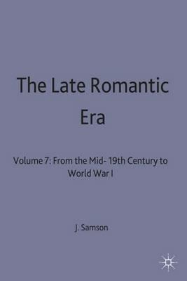 The Late Romantic Era: Volume 7: From the Mid-19th Century to World War I - cover