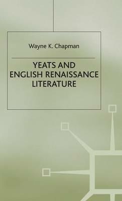 Yeats and English Renaissance Literature - Wayne K Chapman - cover