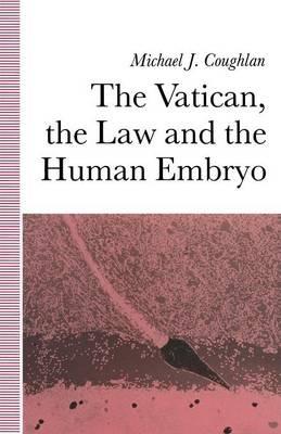 The Vatican, the Law and the Human Embryo - Michael Coughlan - cover