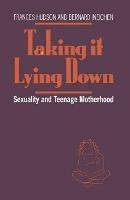 Taking It Lying Down: Sexuality and Teenage Motherhood - Frances Hudson,Bernard Ineichen - cover