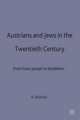 Austrians and Jews in the Twentieth Century: From Franz Joseph to Waldheim - cover