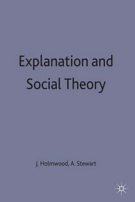 Explanation and Social Theory - John Holmwood,Alexander Stewart - cover