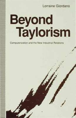Beyond Taylorism: Computerization and the New Industrial Relations - Lorraine Giordano - cover
