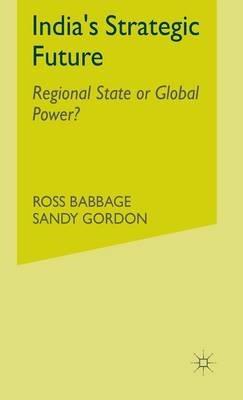 India's Strategic Future: Regional State or Global Power? - cover