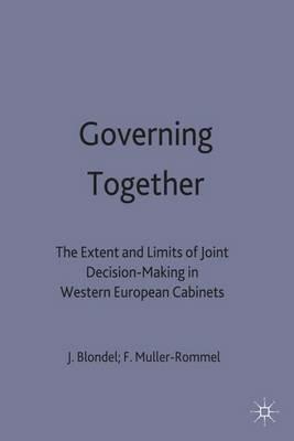 Governing Together: The Extent and Limits of Joint Decision-Making in Western European Cabinets - cover