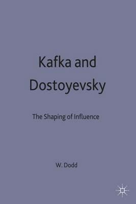 Kafka and Dostoyevsky: The Shaping of Influence - W.J. Dodd - cover