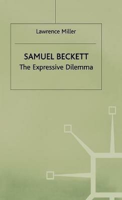 Samuel Beckett: The Expressive Dilemma - Lawrence Miller - cover