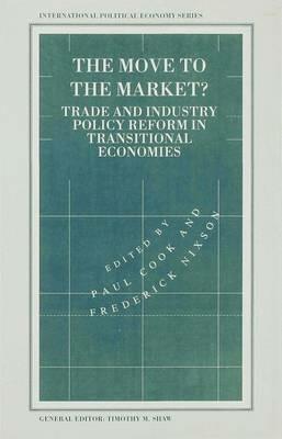 The Move to the Market?: Trade and Industry Policy Reform in Transitional Economies - cover