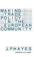 Making Trade Policy in the European Community - J.P. Hayes - cover