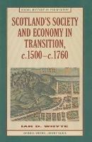 Scotland's Society and Economy in Transition, c.1500-c.1760 - Ian Whyte - cover