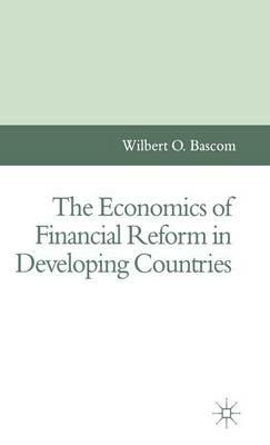The Economics of Financial Reform in Developing Countries - Wilbert O. Bascom - cover