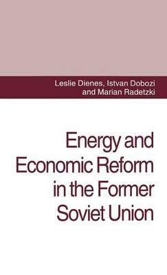 Energy and Economic Reform in the Former Soviet Union: Implications for Production, Consumption and Exports, and for the International Energy Markets - L. Dienes,I. Dobozi,M. Radetzki - cover