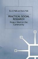 Practical Social Research: Project Work in the Community - David Hall - cover