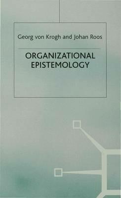 Organizational Epistemology - Johan Roos,Georg von Krogh - cover