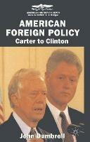 American Foreign Policy: Carter to Clinton - John Dumbrell - cover