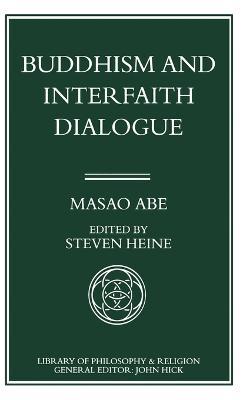 Buddhism and Interfaith Dialogue: Part one of a two-volume sequel to Zen and Western Thought - Masao Abe - cover