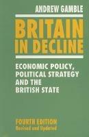 Britain in Decline: Economic Policy, Political Strategy and the British State