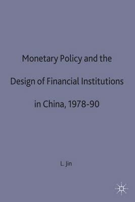 Monetary Policy and the Design of Financial Institutions in China,1978-90 - L. Jin - cover