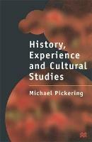 History, Experience and Cultural Studies - Michael Pickering - cover