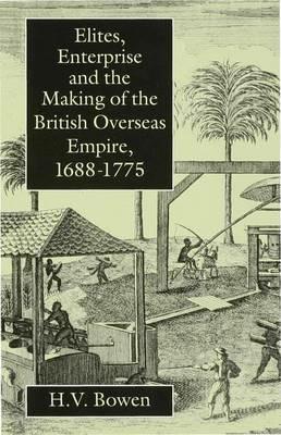 Elites, Enterprise and the Making of the British Overseas Empire1688-1775 - H. Bowen - cover