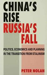 China's Rise, Russia's Fall: Politics, Economics and Planning in the Transition from Stalinism