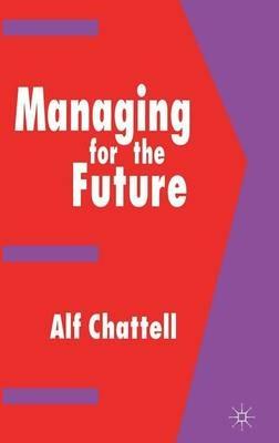 Managing for the Future - Umut Ozkirimki,Alf Chattell - cover