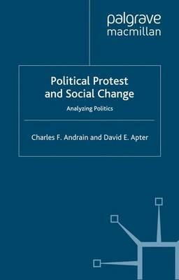 Political Protest and Social Change: Analyzing Politics - C. Andrain,D. Apter - cover
