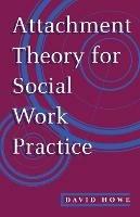 Attachment Theory for Social Work Practice - David Howe - cover