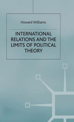 International Relations and the Limits of Political Theory - Howard Williams - cover