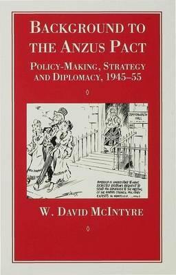 Background to the Anzus Pact: Policy-Makers, Strategy and Diplomacy, 1945-55 - W. McIntyre - cover