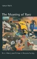 The Meaning of Race: Race, History and Culture in Western Society - Kenan Malik - cover