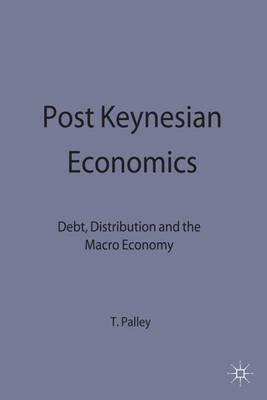 Post Keynesian Economics: Debt, Distribution and the Macro Economy - T. Palley - cover