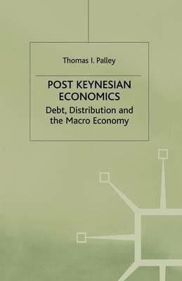 Post Keynesian Economics: Debt, Distribution and the Macro Economy - T. Palley - cover