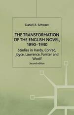 The Transformation of the English Novel, 1890-1930: Studies in Hardy, Conrad, Joyce, Lawrence, Forster and Woolf