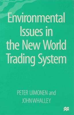 Environmental Issues in the New World Trading System - Peter Uimonen,John Whalley - cover